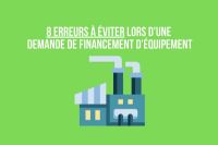 8 erreurs à éviter lors d'une demande de financement d'équipement
